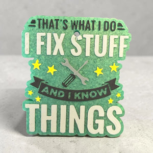 That's What I  Do - I Fix Stuff & I Know Things Car Freshies