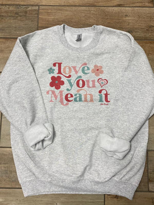 Love you Mean It Graphic Tee or Sweatshirt