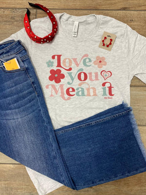 Love you Mean It Graphic Tee or Sweatshirt