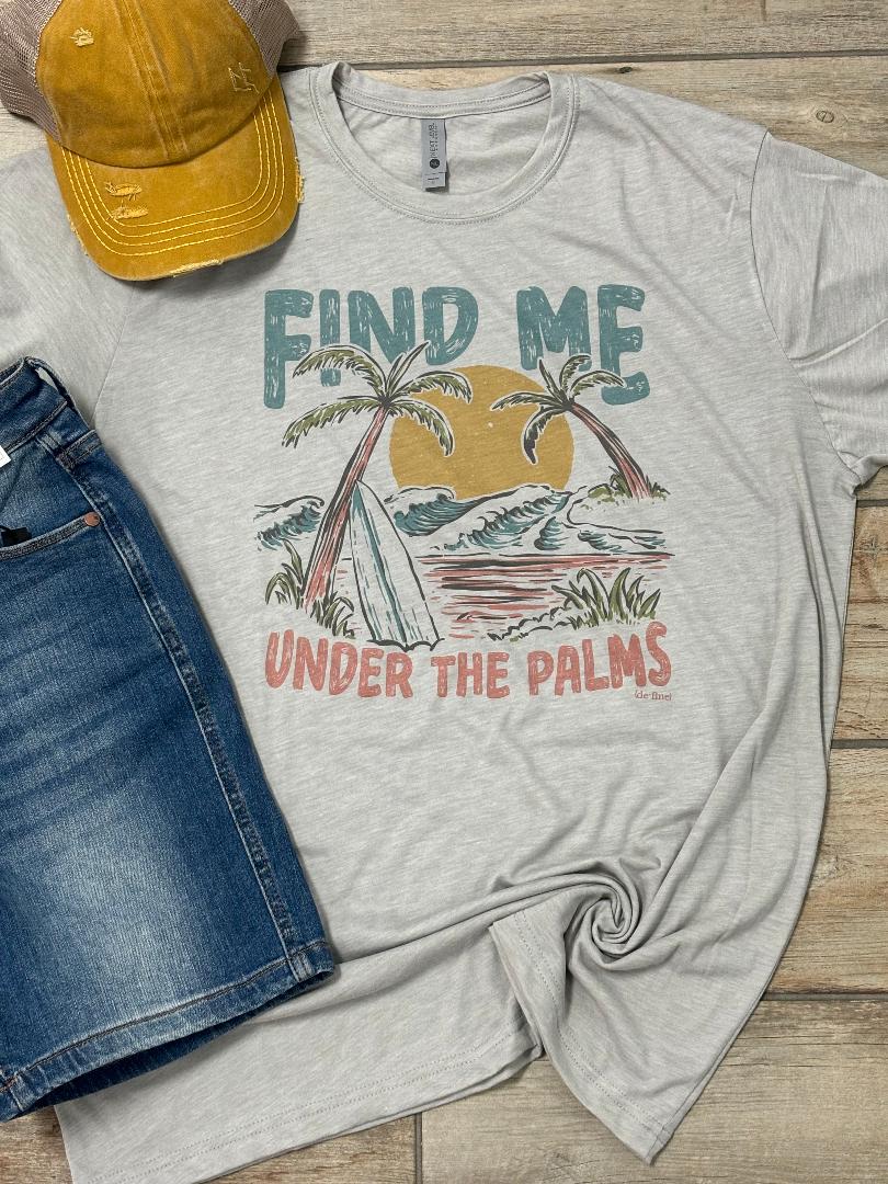 Find Me Under The Palms Graphic Tee