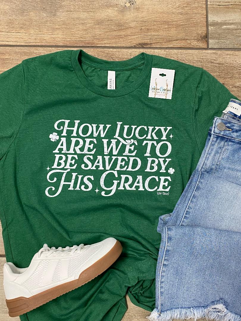 How Lucky Are We To Be Saved By His Grace Graphic Tee