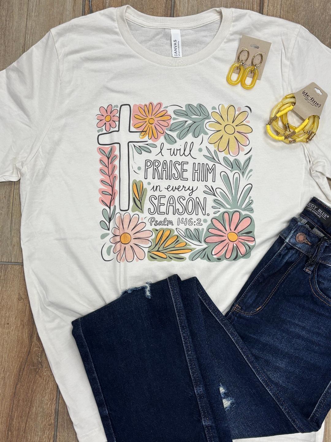 I Will Praise Him In Every Season Tee