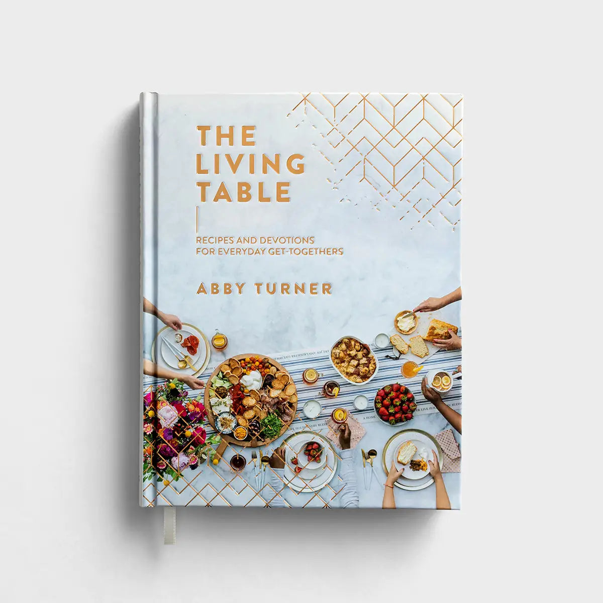 DaySpring Abby Turner - The Living Table: Recipes and Devotions for Everyday Get-Togethers