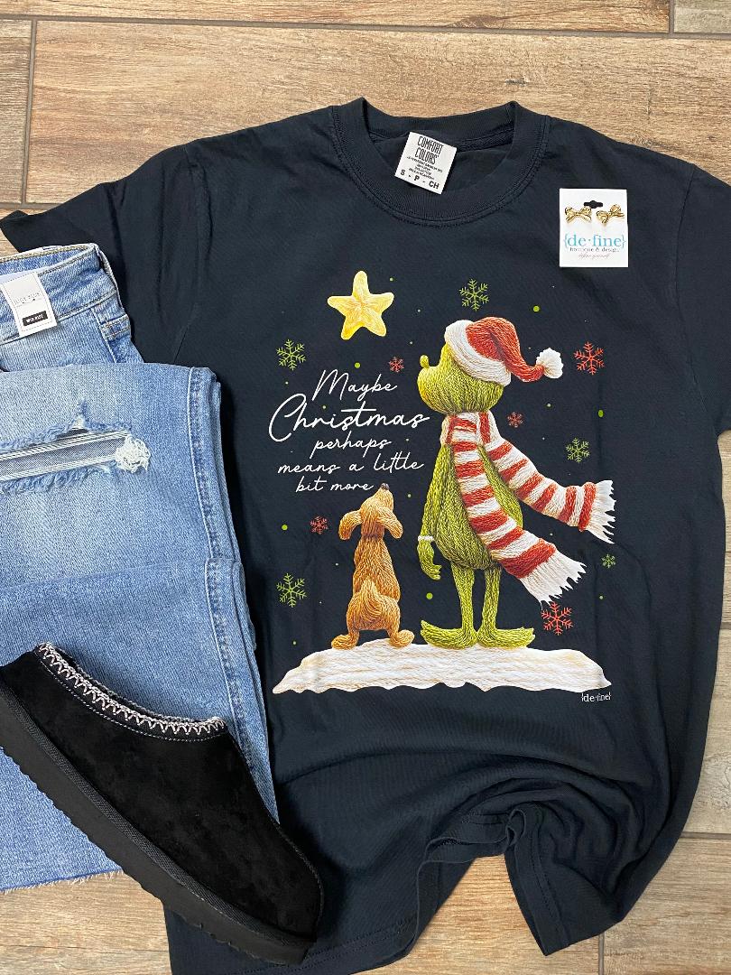 Maybe Christmas Perhaps Means a Little Bit More Tee or Sweatshirt
