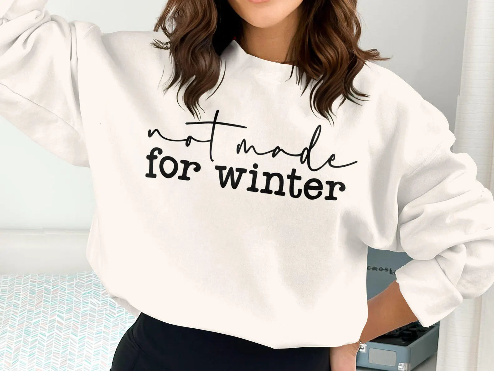 Not Made for Winter Sweatshirt