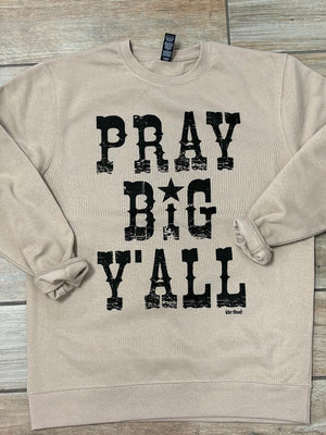 Pray Big Y'all Tee or Sweatshirt