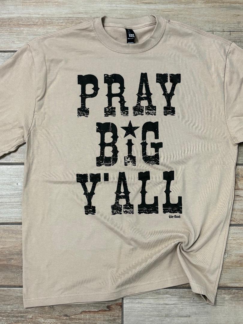 Pray Big Y'all Tee or Sweatshirt