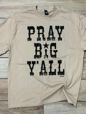 Pray Big Y'all Tee or Sweatshirt