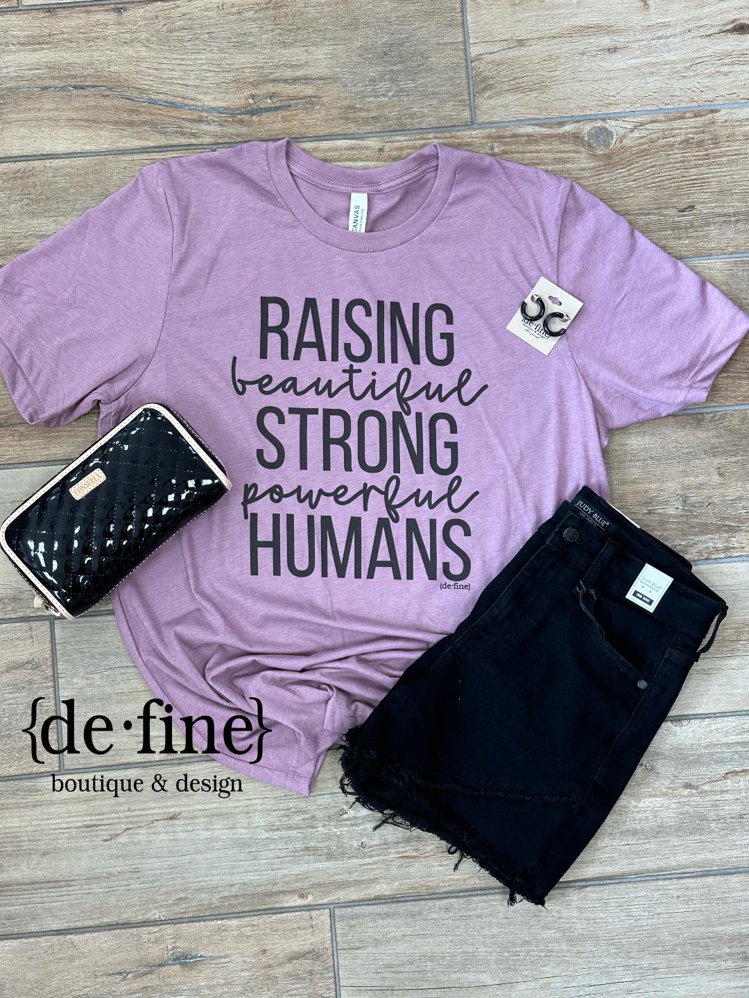 Raising Beautiful Strong Powerful Humans Graphic Tee