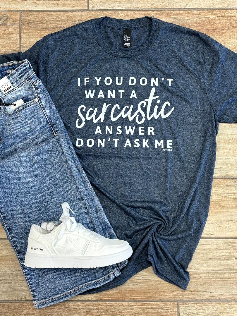 Don't Want A Sarcastic Answer Graphic Tee