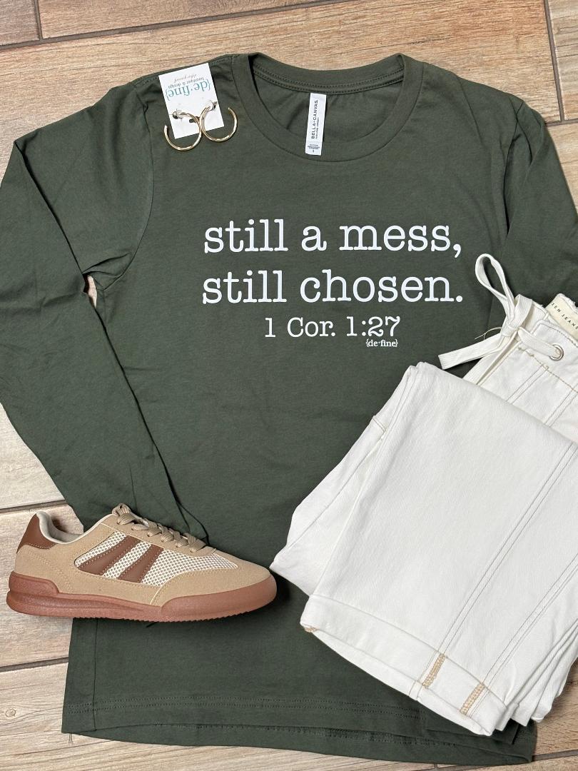 Still a Mess Still Chosen Graphic Tee or Sweatshirt