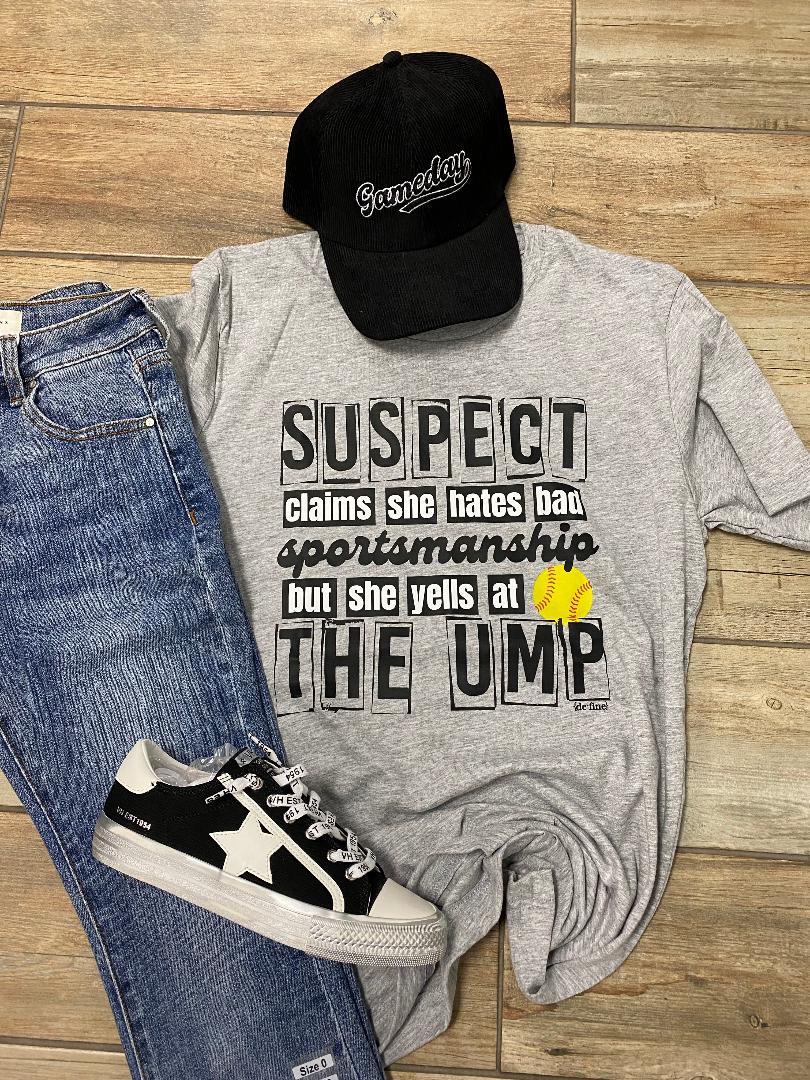Suspect Yells at the Ump Softball Tee or Sweatshirt