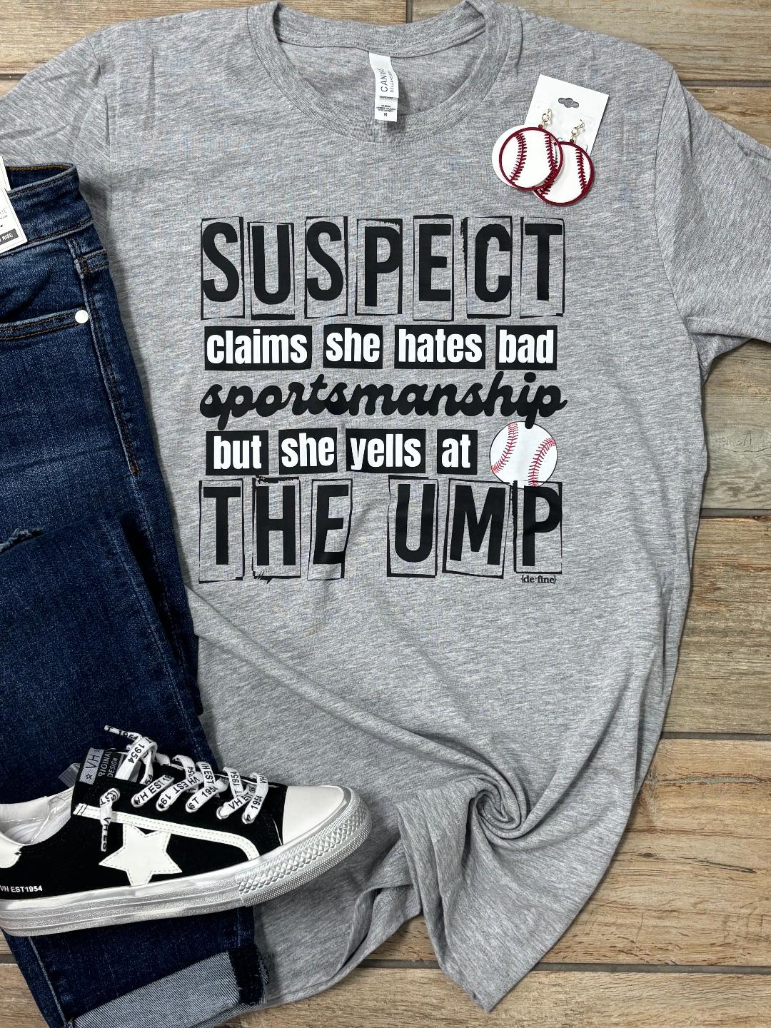 Suspect Yells at the Ump Baseball Tee or Sweatshirt