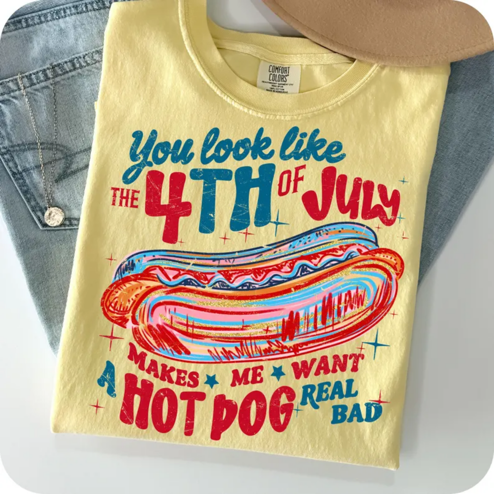 You Look Like the 4th of July - Makes Me Want a Hot Dog Real Bad Graphic Tee