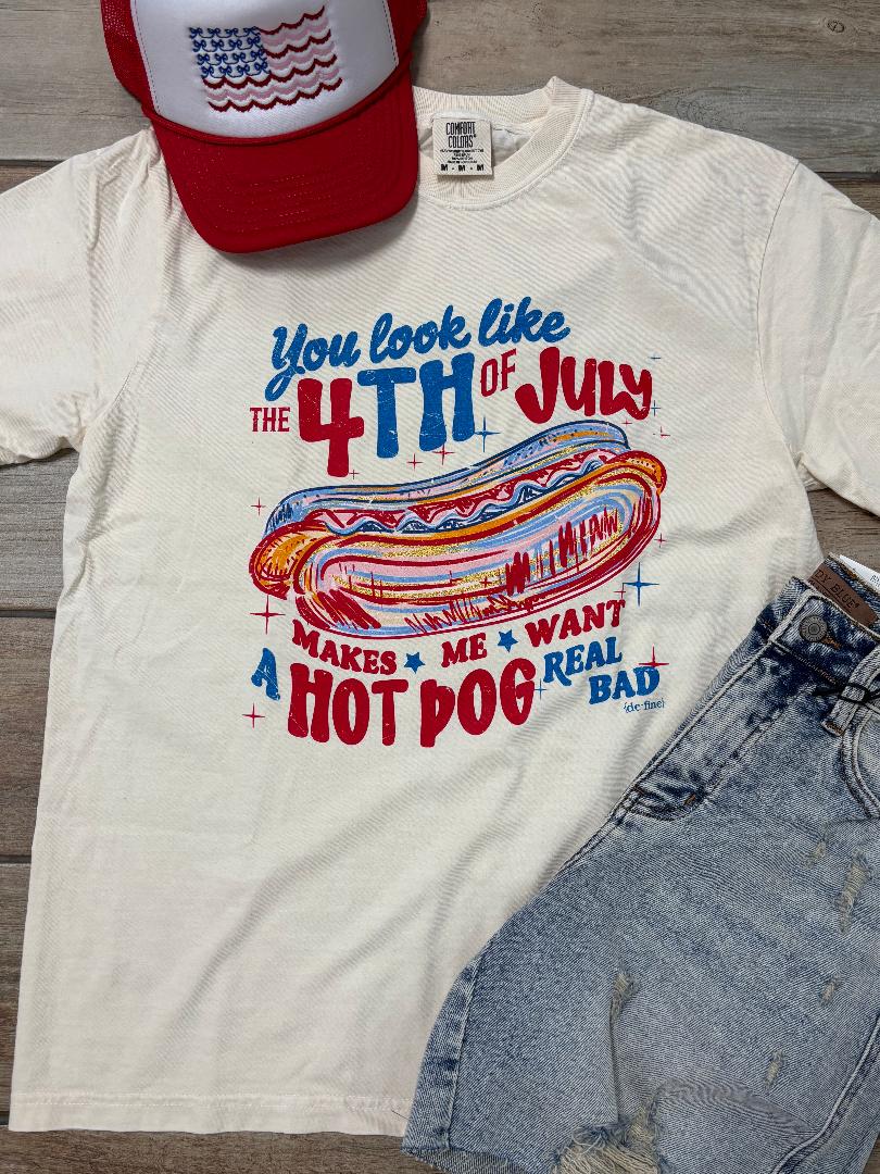 You Look Like the 4th of July - Makes Me Want a Hot Dog Real Bad Graphic Tee