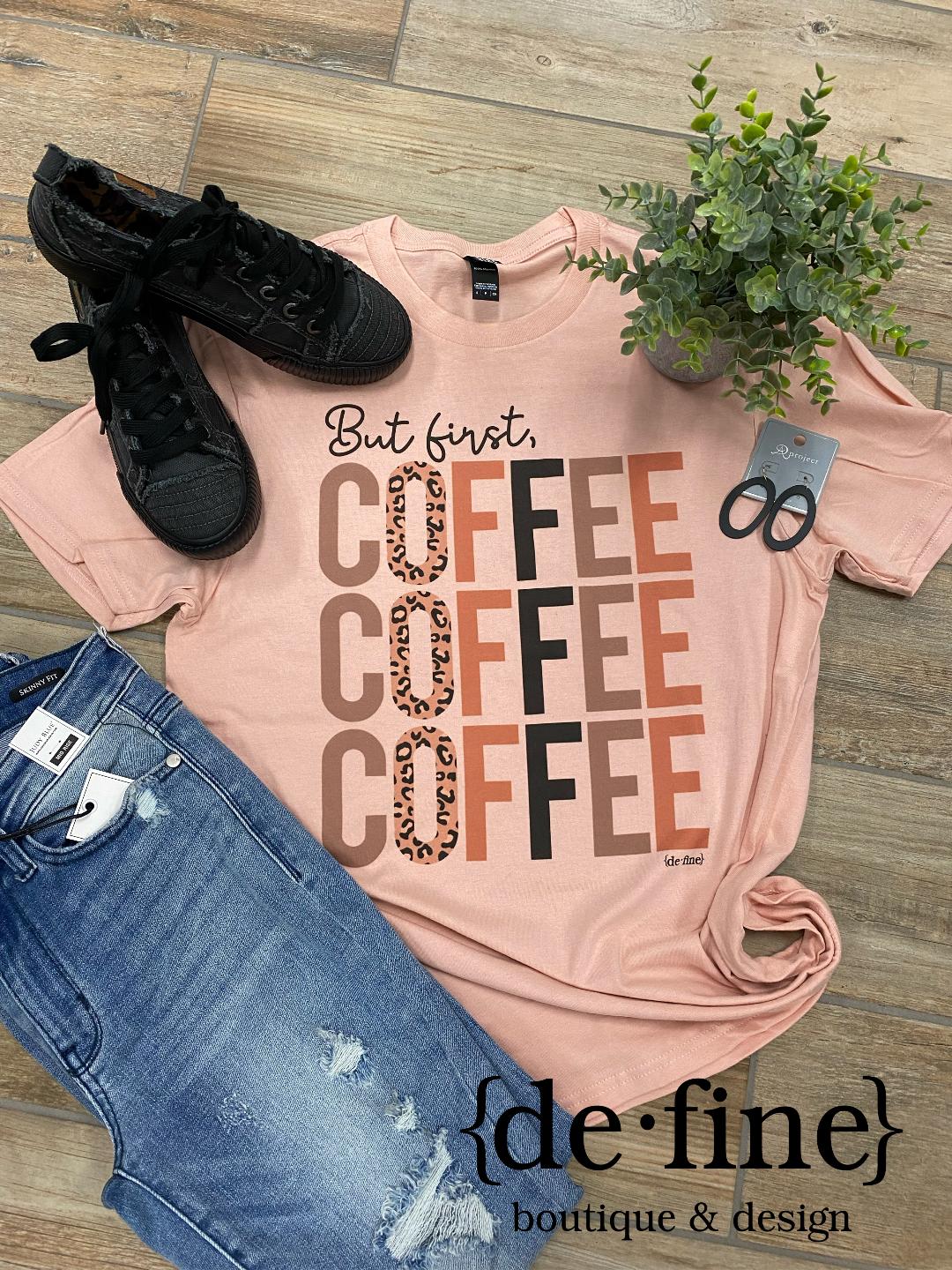 But First Coffee Coffee Coffee Tee or Sweatshirt