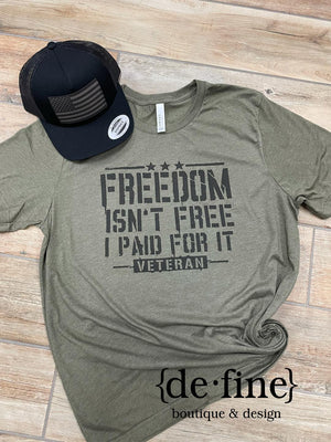 Freedom Isn't Free I Paid For It Veteran Tee in Black or Green