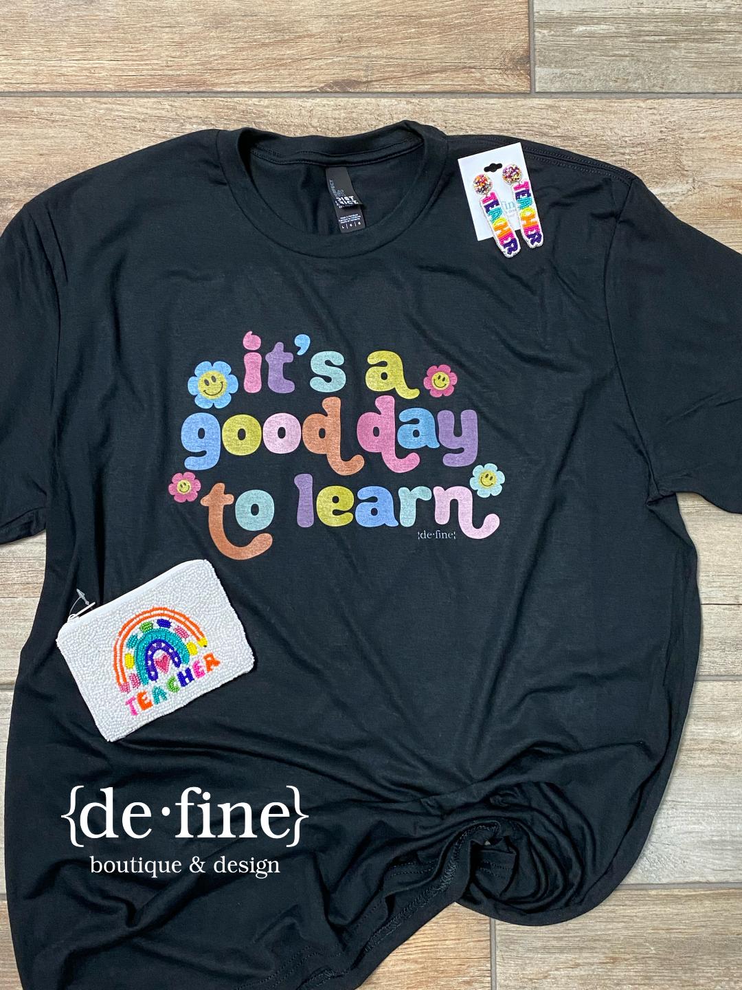 It's a Good Day to Learn Graphic Tee