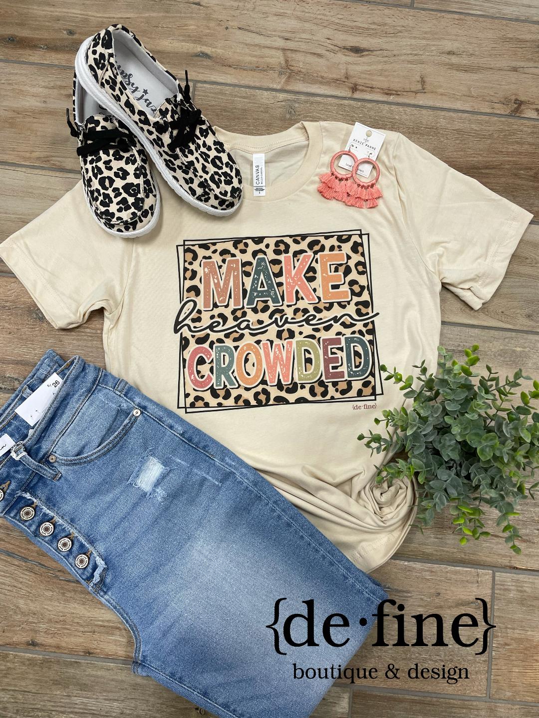 Make Heaven Crowded Tee or Long Sleeve