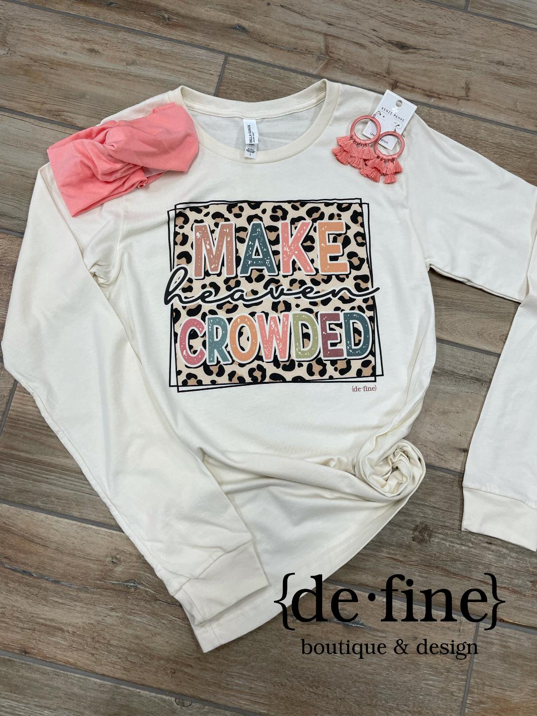 Make Heaven Crowded Tee or Long Sleeve