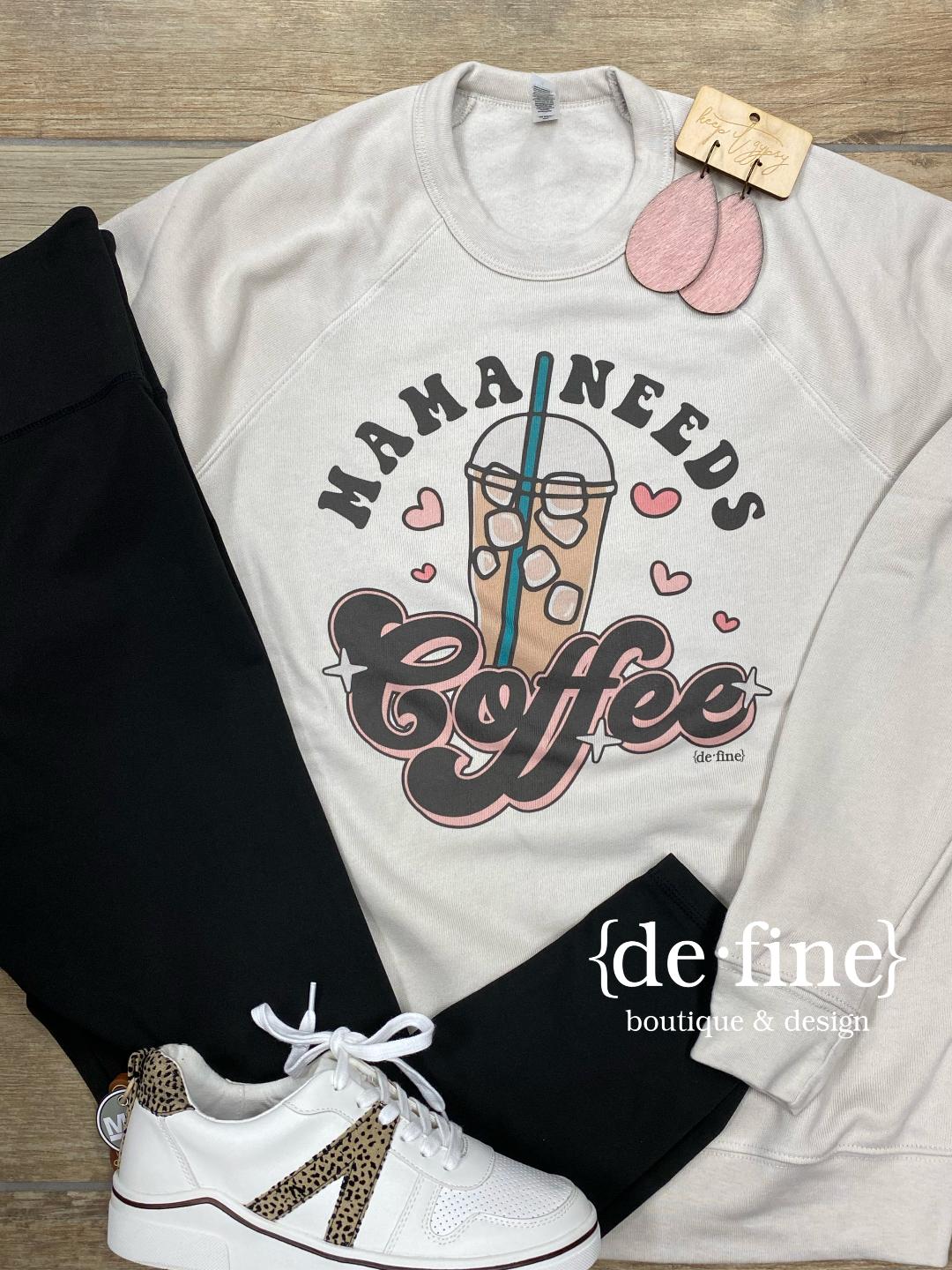 Mama Needs Coffee Sweatshirt or Tee